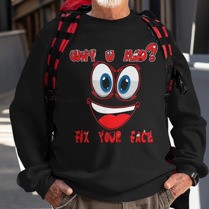 Why Ur Mad Fix Ur Face Cheerful Funny Haters Sweatshirt Gifts for Old Men