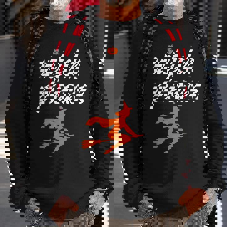 Witch Please Funny Halloween Pun Witchcraft And Broomstick Halloween Funny Gifts Sweatshirt Gifts for Old Men