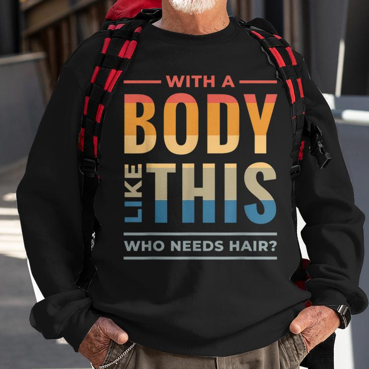 With A Body Like This Who Needs Hair - Funny Bald Guy Dad Sweatshirt Gifts for Old Men