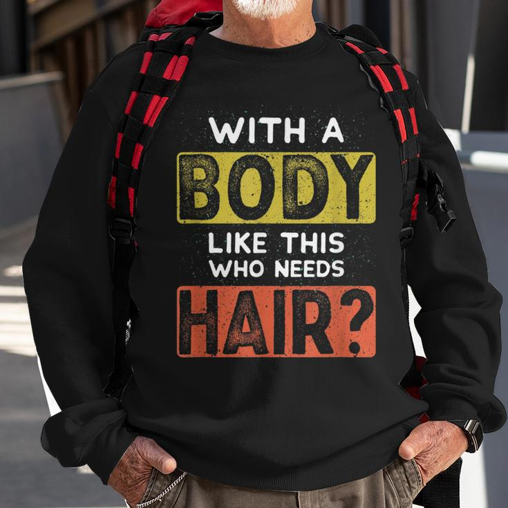With A Body Like This Who Needs Hair Funny Balding Dad Bod Sweatshirt Gifts for Old Men