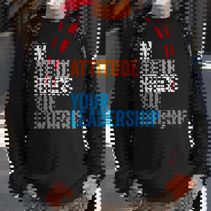 Work Swagazon Associate My Attitude Reflects Your Leadership Sweatshirt Gifts for Old Men