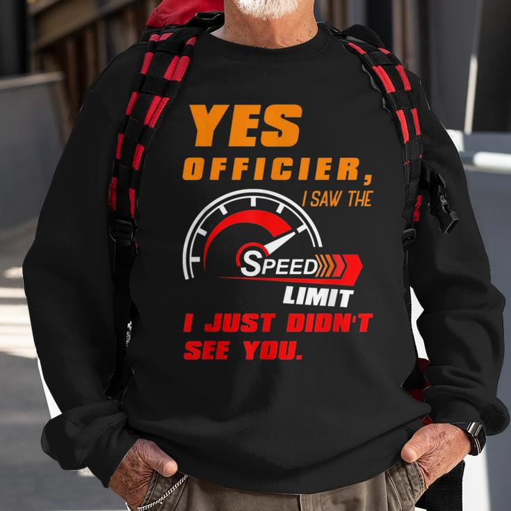 Yes Officier I Saw The Speed Limit I Just Didnt See You Sweatshirt Gifts for Old Men
