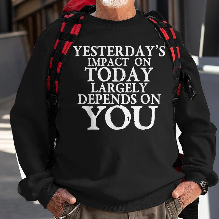 Yesterday's Impact On Today Motivational And Inspirational Sweatshirt Gifts for Old Men