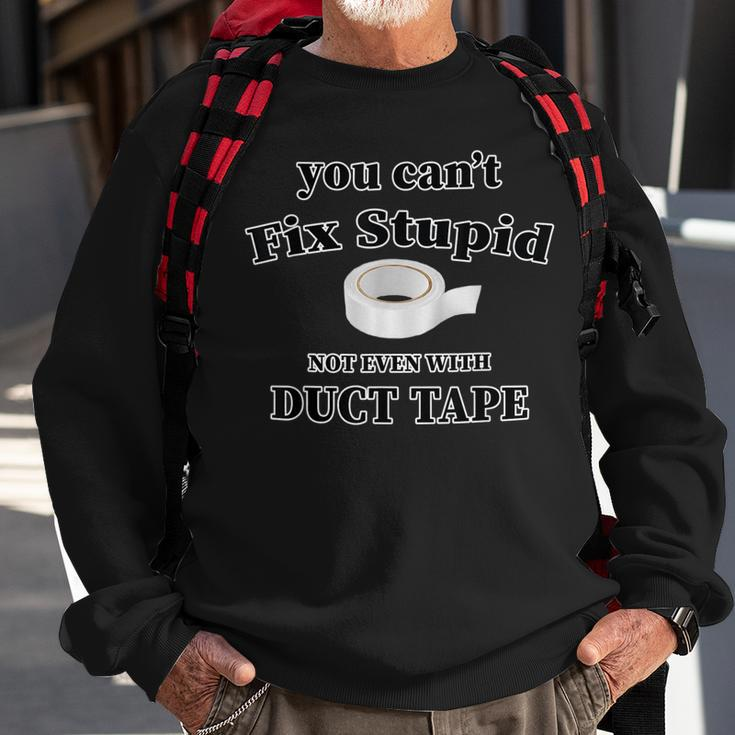 You Cant Fix Stupid Not Even With Duct Tape Funny Gift Sweatshirt Gifts for Old Men