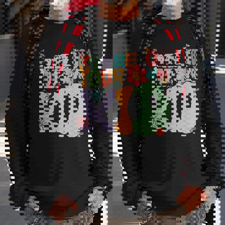 Youre On Your Own Kid Sweatshirt Gifts for Old Men