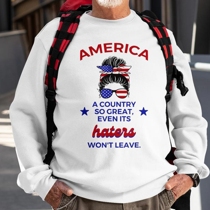 America A Country So Great Even Its Haters Wont Leave Girls Sweatshirt Gifts for Old Men