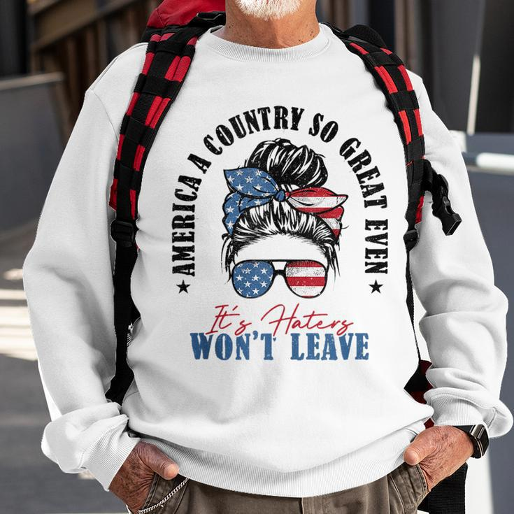 America A Country So Great Even Its Haters Wont Leave Sweatshirt Gifts for Old Men