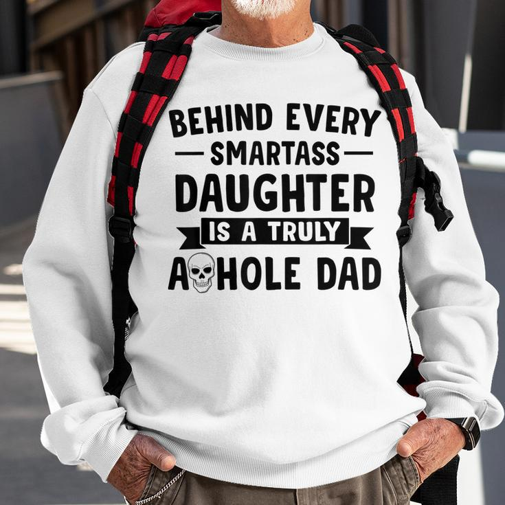 Behind Every Smartass Daughter Is A Truly Asshole Dad Gift For Mens Sweatshirt Gifts for Old Men
