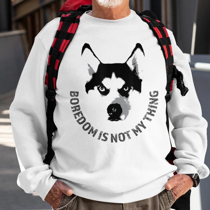 Boredom Is Not My Thing Siberian Husky Quote Dog Breed Sweatshirt Gifts for Old Men