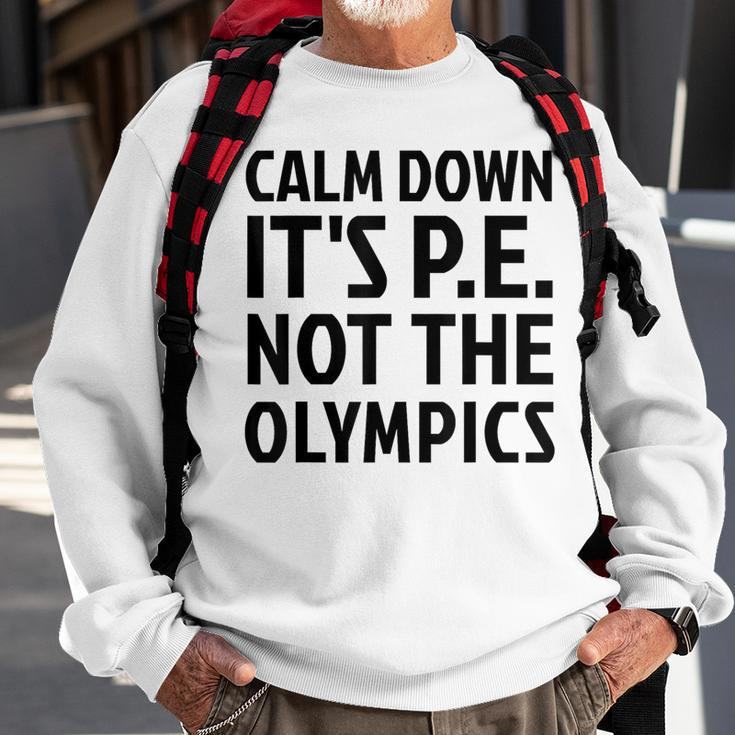 Calm Down It's Pe Not The Olympics Physical Education Gym Sweatshirt Gifts for Old Men