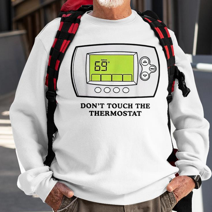 Don’T Touch The Thermostat Funny For Men Women Sweatshirt Gifts for Old Men