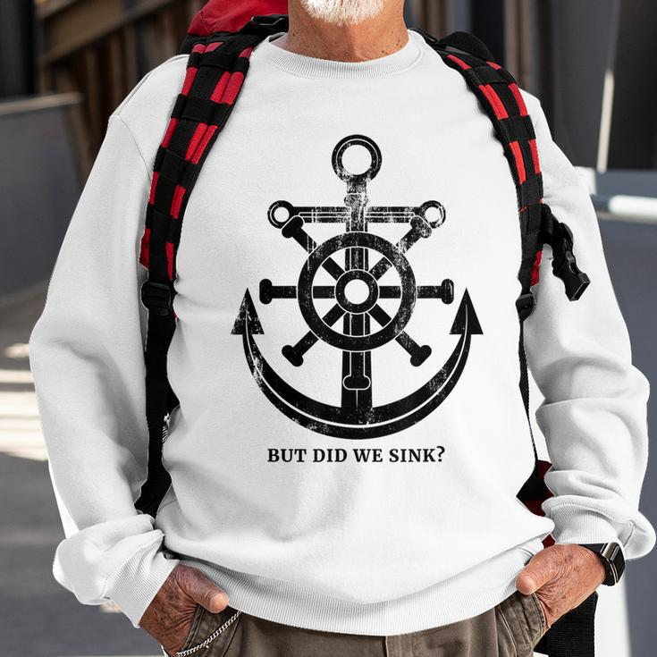 Funny Anchor But Did We Sink Sailor Gift Idea Sweatshirt Gifts for Old Men