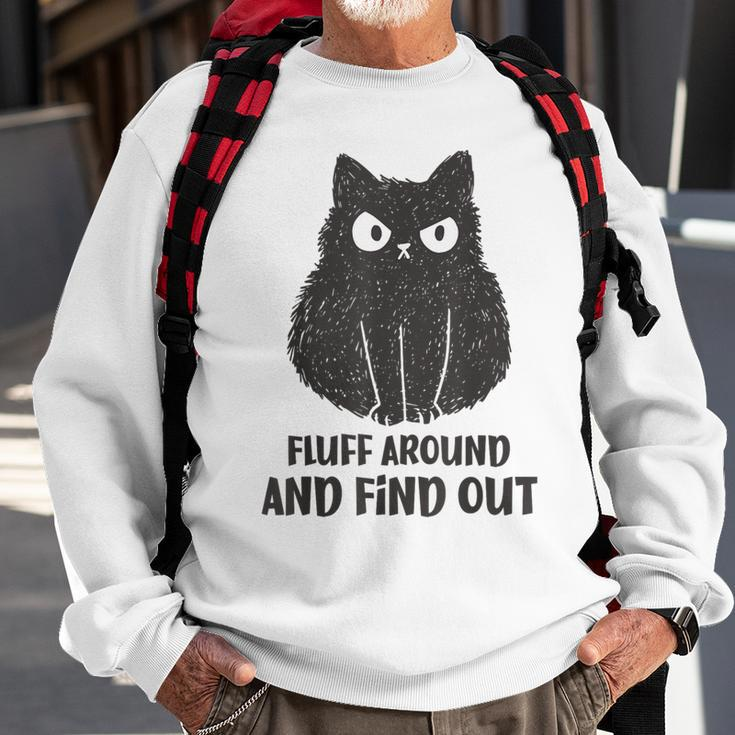 Cat Fluff Around And Find Out Sweatshirt Gifts for Old Men