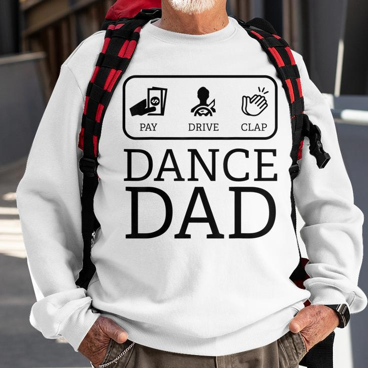 Funny Dance Dad | Pay Drive Clap Parent Gift Sweatshirt Gifts for Old Men