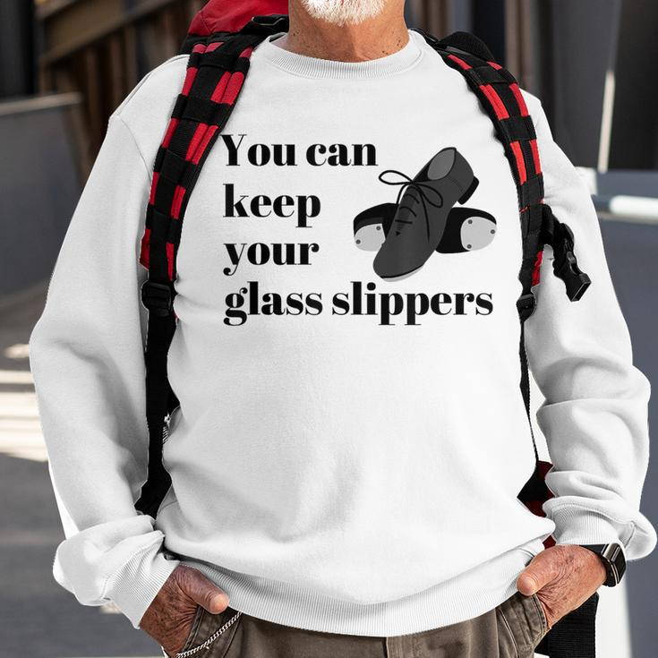 Tap Dance Recital Keep Your Glass Slippers Sweatshirt Gifts for Old Men