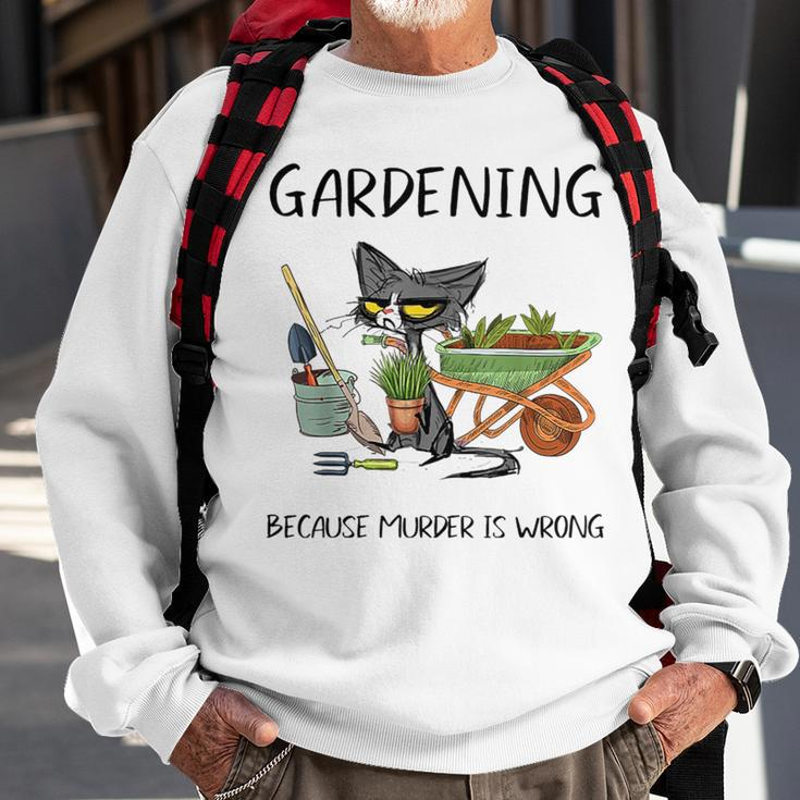 Gardening Because Murder Is Wrong Cat Gardening Sweatshirt Gifts for Old Men