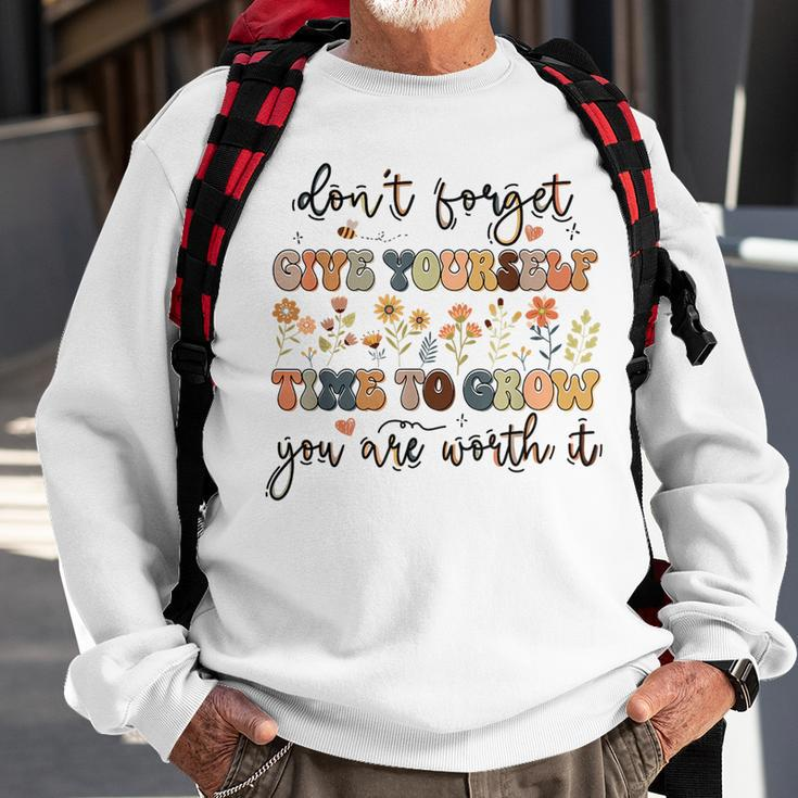 Give Yourself Time To Grow Self Worth Suicide Prevention Suicide Funny Gifts Sweatshirt Gifts for Old Men