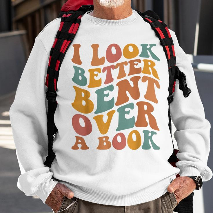 Groovy I Look Better Bent Over A Book Funny Book Readers Sweatshirt Gifts for Old Men