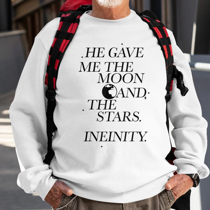 He Gave Me The Moon And The Stars Infinity Moon Funny Gifts Sweatshirt Gifts for Old Men