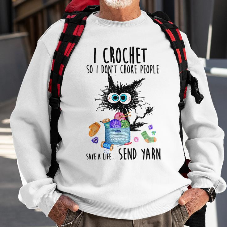 I Crochet So I Dont Choke People Save A Life Send Yarn Crochet Funny Gifts Sweatshirt Gifts for Old Men