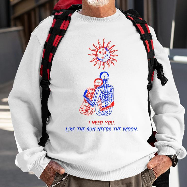I Need You Like The Sun Needs The Moon Sun Funny Gifts Sweatshirt Gifts for Old Men