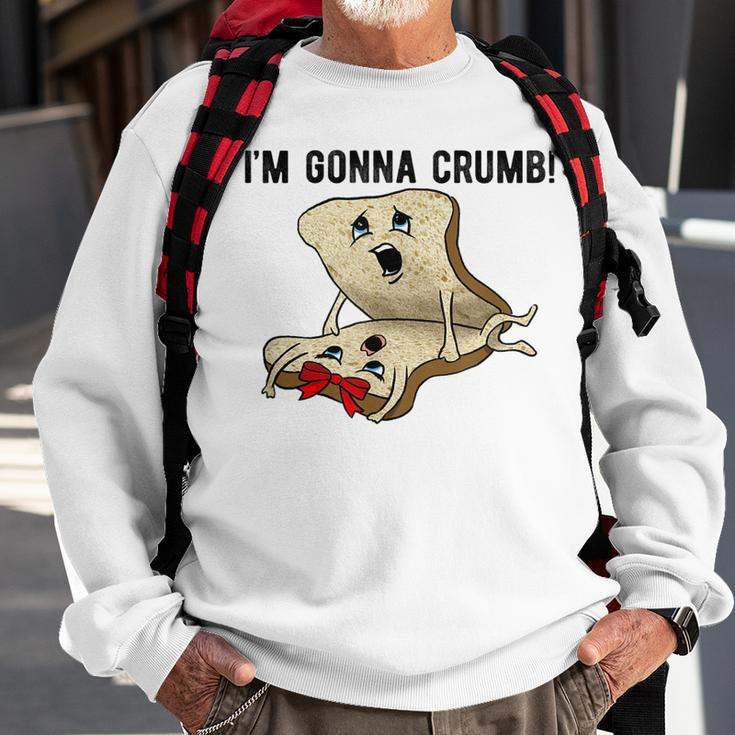 Im Gonna Crumb Two Pieces Of Bread Having Sex The Original Sweatshirt Gifts for Old Men