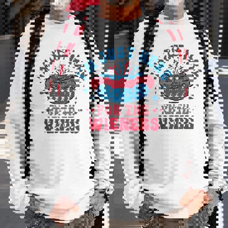 Im Just Here For The Wieners Hot Dog Funny Fourth Of July Sweatshirt Gifts for Old Men