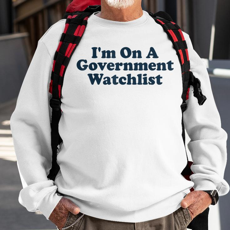Im On A Government Watchlist Funny Sweatshirt Gifts for Old Men