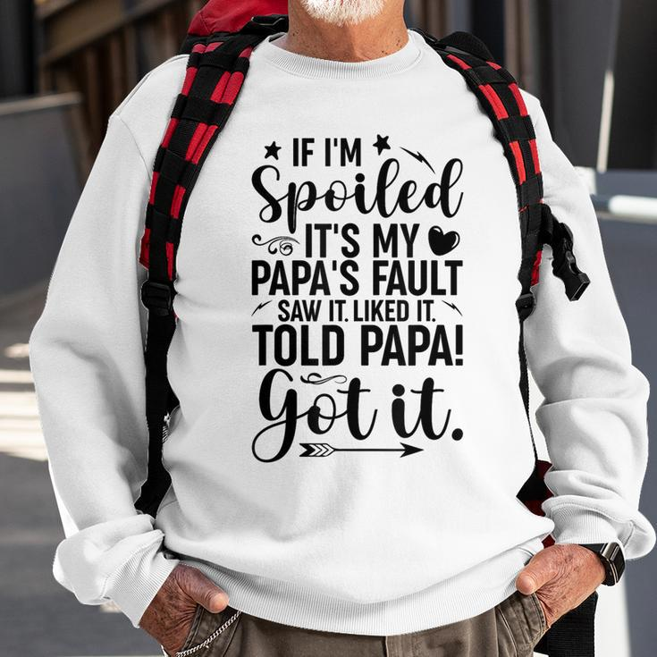 If I'm Spoiled It's My Papa's Fault Saw It Liked It Sweatshirt Gifts for Old Men
