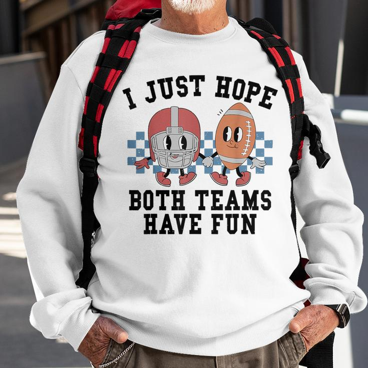I Just Hope Both Team Have Fun Football Sweatshirt Gifts for Old Men
