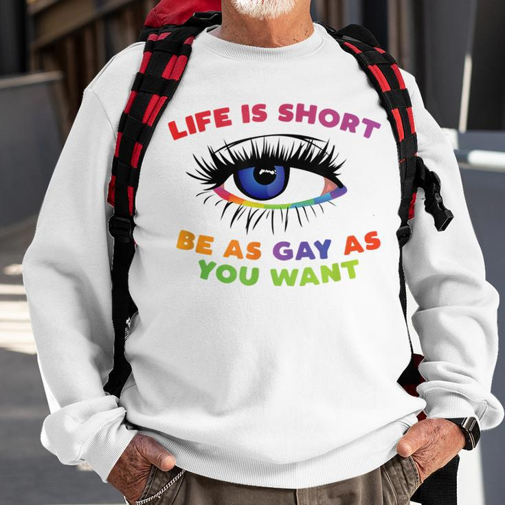 Life Is Short Be As Gay As You Want Sweatshirt Gifts for Old Men