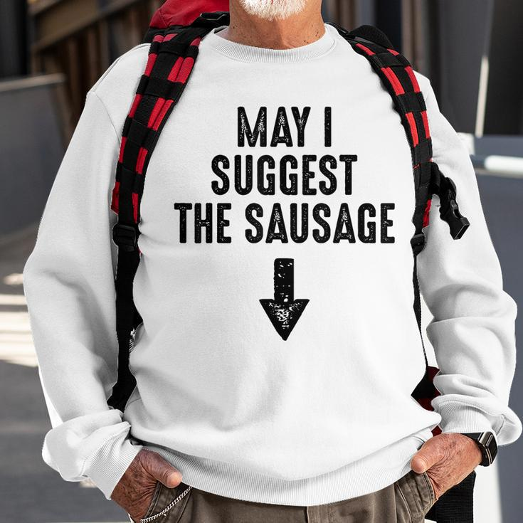 May I Suggest The Sausage Gift Funny Inappropriate Humor Sweatshirt Gifts for Old Men