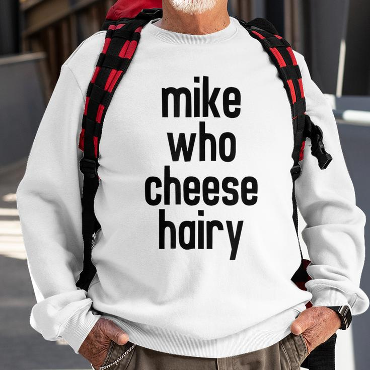 Mike Who Cheese Hairy Funny Adult Humor Word Play Sweatshirt Gifts for Old Men