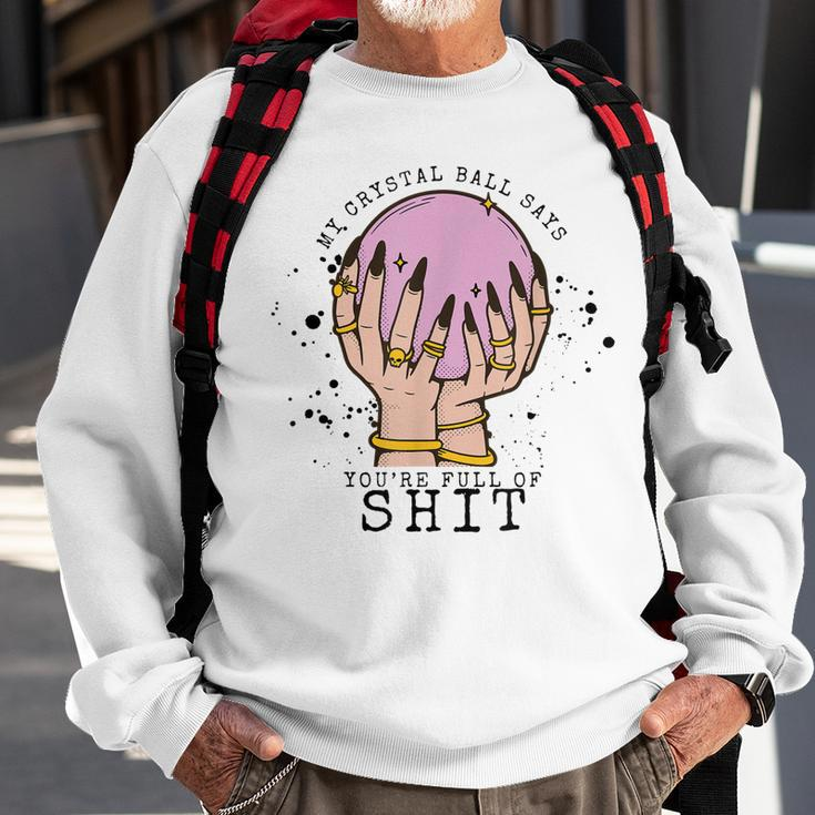 My Crystal Ball Says Youre Stupid Witch Vibes Halloween Sweatshirt Gifts for Old Men