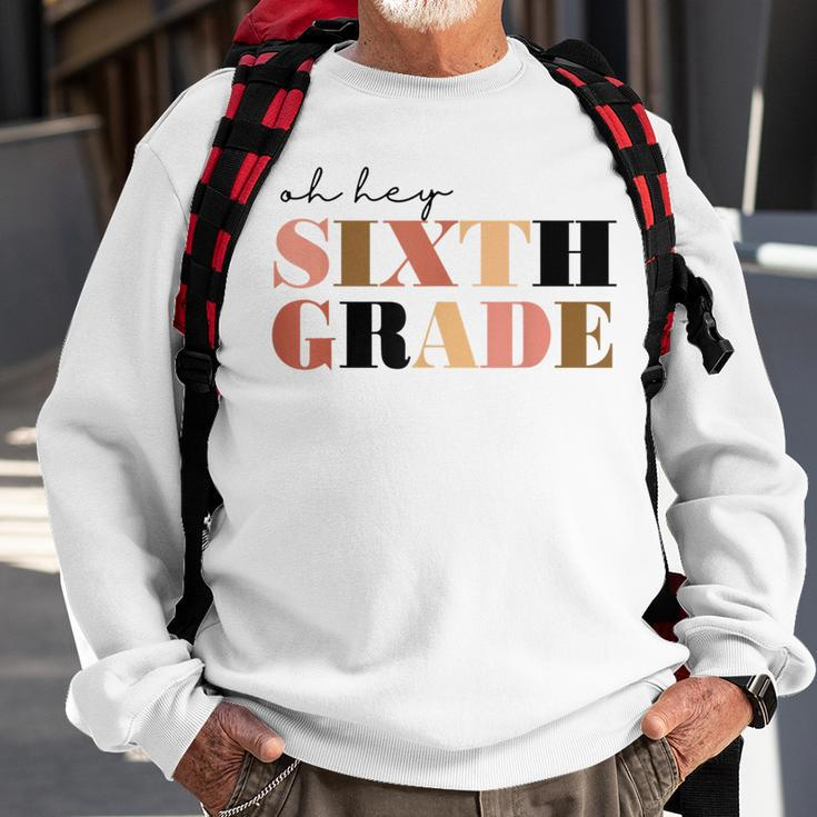 Oh Hey Sixth Grade 6Th Grade Sweatshirt Gifts for Old Men