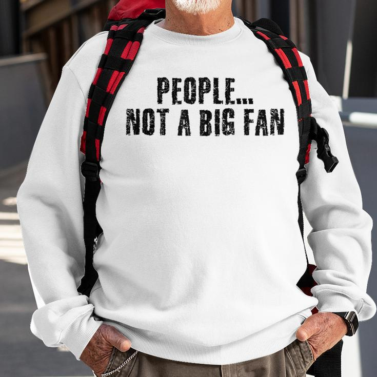 People Not A Big Fan Introvert Shy Idea Sweatshirt Gifts for Old Men