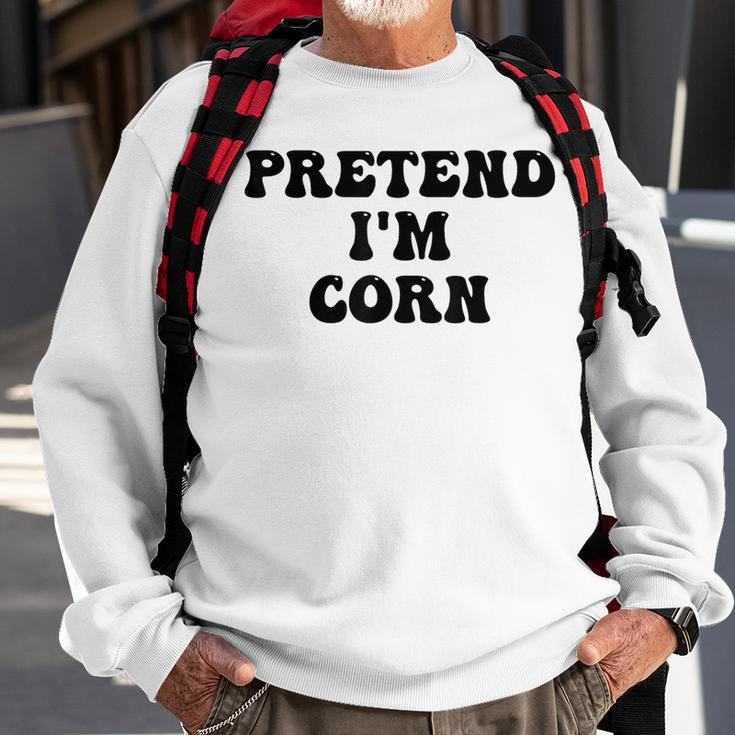 Pretend Im Corn Last Minute Halloween Costume Its Corn Sweatshirt Gifts for Old Men