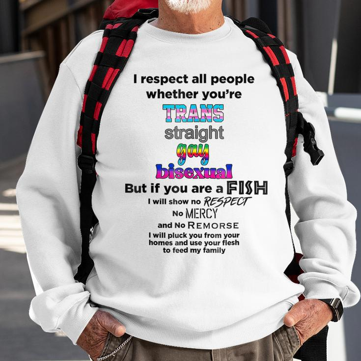 I Respect All People Whether Youre Trans Straight Gay Sweatshirt Gifts for Old Men