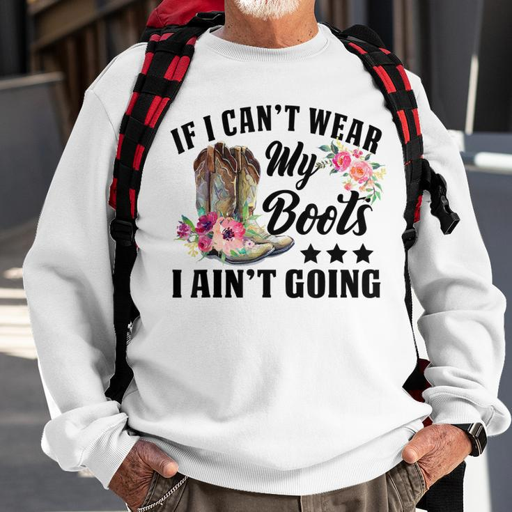 Retro If I Cant Wear My Boots I Aint Going Western Cowgirl Sweatshirt Gifts for Old Men
