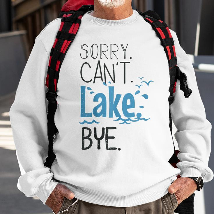 Sorry Cant Lake Bye Funny Summer Vacay Lake Lover Sweatshirt Gifts for Old Men