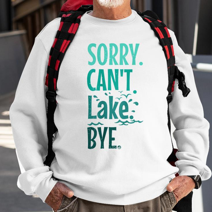 Sorry Cant Lake Bye Funny Summer Vacay Lake Lover Sweatshirt Gifts for Old Men