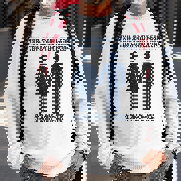 Thank A Straight Person Today For Your Existence Straight Sweatshirt Gifts for Old Men