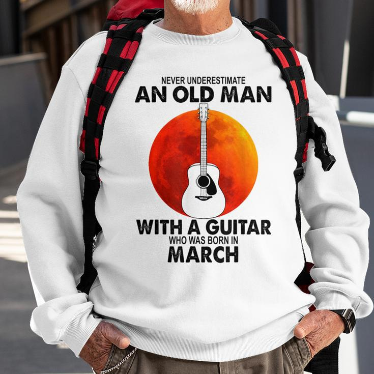 Never Underestimate An Old March Man With A Guitar Sweatshirt Gifts for Old Men