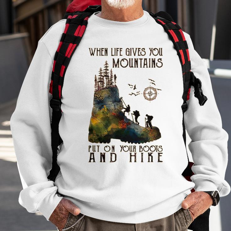 When Life Gives You Mountains Put On Your Boots Hiking Sweatshirt Gifts for Old Men