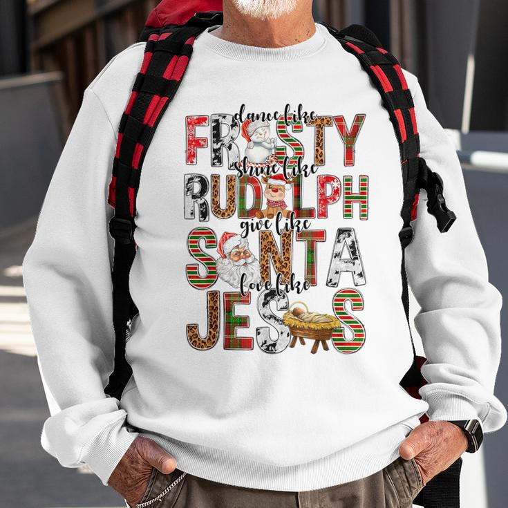 Xmas Dance Like Frosty Shine Like Rudolph Love Like Jesus Sweatshirt Gifts for Old Men