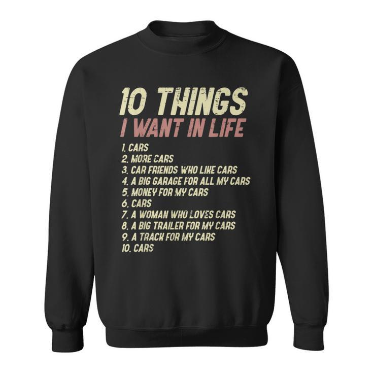 10 Things I Want In Life Cars Funny Driver Racing Racer Gift Cars Funny Gifts Sweatshirt