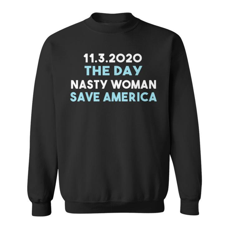 1132020 Day Nasty Woman Save America  Funny Gifts Sweatshirt