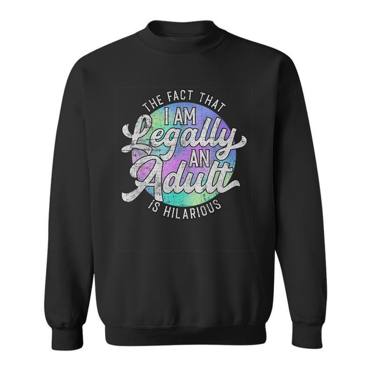 18Th Birthday Legally An Adult Hilarious Bday Sweatshirt