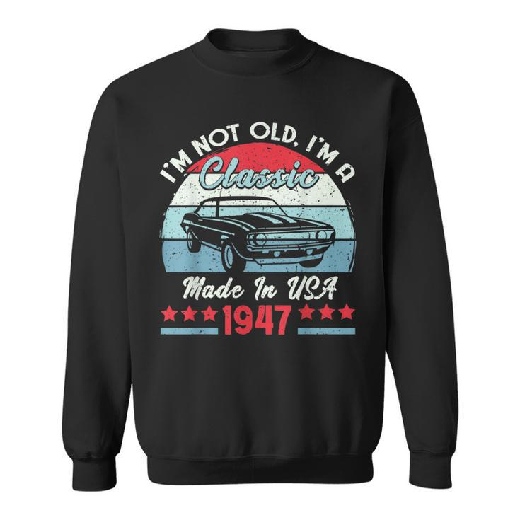 1947 Vintage Usa Car Birthday Gift Im Not Old Classic 1947 Usa Funny Gifts Sweatshirt