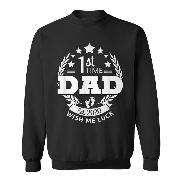 1St Time Dad Wish Me Luck 2020 Expectant New Father Gift  Gift For Mens Sweatshirt